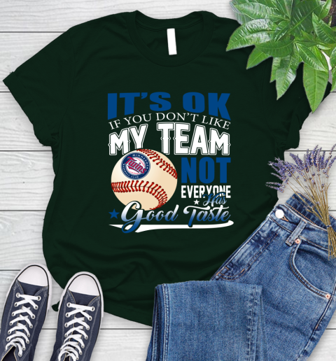 Minnesota Twins MLB Baseball You Don't Like My Team Not Everyone Has Good Taste Women's T-Shirt 6