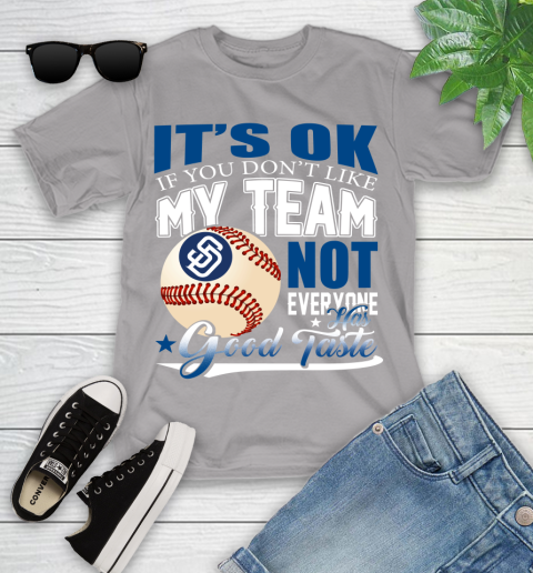 San Diego Padres MLB Baseball You Don't Like My Team Not Everyone Has Good Taste Youth T-Shirt 4