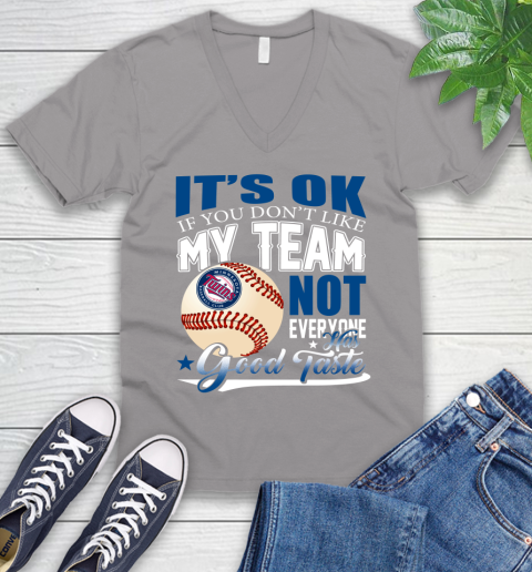 Minnesota Twins MLB Baseball You Don't Like My Team Not Everyone Has Good Taste V-Neck T-Shirt 3