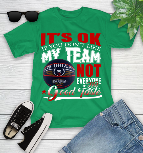 NBA It's Ok If You Don't Like My Team New Orleans Pelicans Not Everyone Has Good Taste Basketball Youth T-Shirt 8