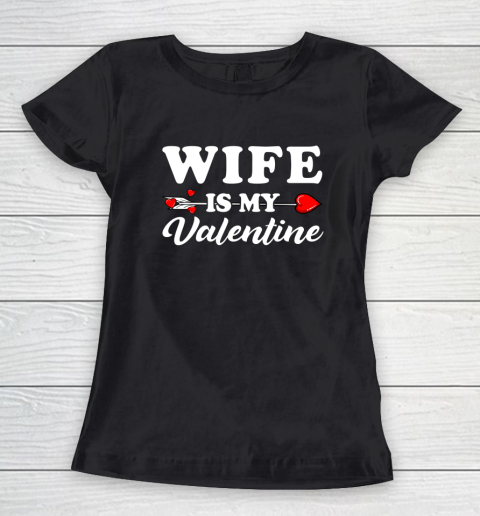 Funny Wife Is My Valentine Matching Family Heart Couples Women's T-Shirt
