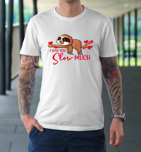 Valentine Sloth I Love You Slow Much Cute Valentine T-Shirt
