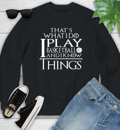 That's What I Do I Play Basketball And I Know Things Youth Sweatshirt