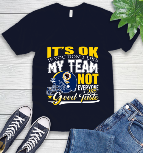 Washington Redskins NFL Football You Don't Like My Team Not Everyone Has Good Taste V-Neck T-Shirt 2