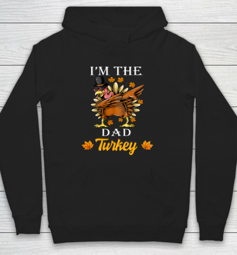 I m The Dad Turkey Happy Thanksgiving Thankful Turkey Hoodie