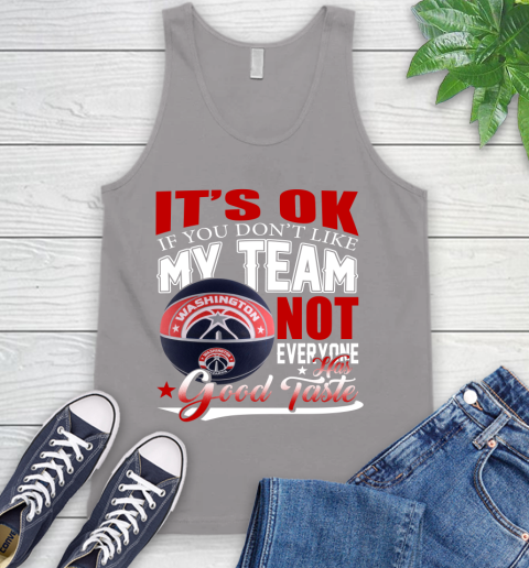 NBA It's Ok If You Don't Like My Team Washington Wizards Not Everyone Has Good Taste Basketball Tank Top 3