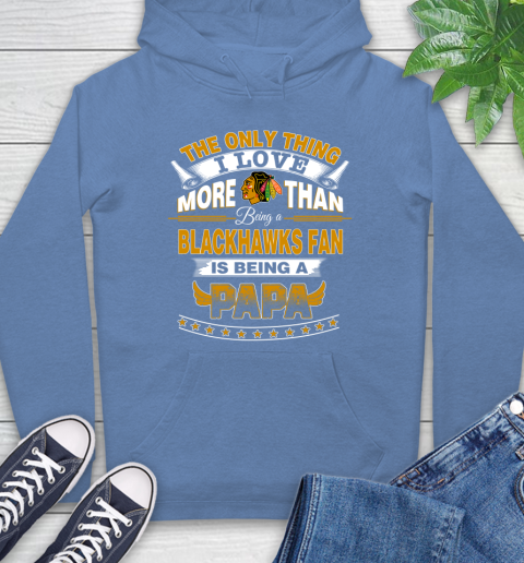 NHL The Only Thing I Love More Than Being A Chicago Blackhawks Fan Is Being A Papa Hockey Hoodie 11