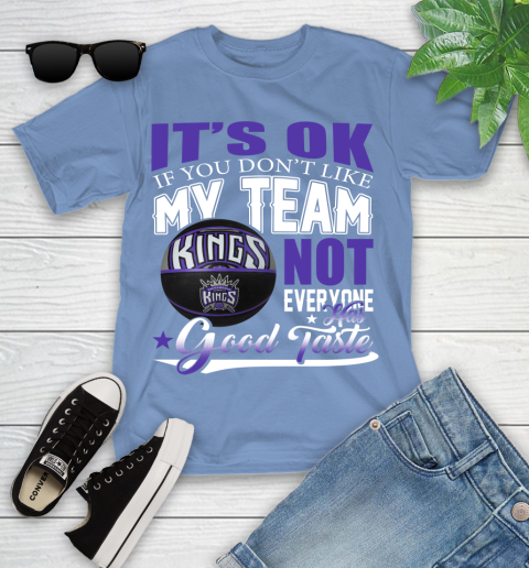 NBA It's Ok If You Don't Like My Team Sacramento Kings Not Everyone Has Good Taste Basketball Youth T-Shirt 15