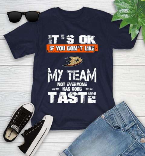 Anaheim Ducks NHL Hockey It's Ok If You Don't Like My Team Not Everyone Has Good Taste Youth T-Shirt 2