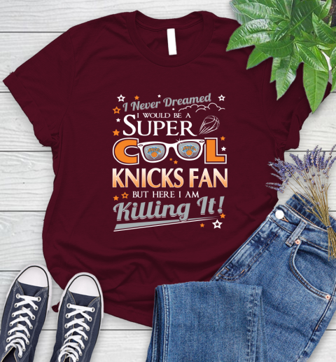 New York Knicks NBA Basketball I Never Dreamed I Would Be Super Cool Fan Women's T-Shirt 8 New York Knicks NBA Basketball I Never Dreamed I Would Be Super Cool Fan Women's T-Shirt - Image 8