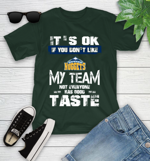 Denver Nuggets NBA Basketball It's Ok If You Don't Like My Team Not Everyone Has Good Taste Youth T-Shirt 5