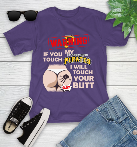 Pittsburgh Pirates MLB Baseball Warning If You Touch My Team I Will Touch My Butt Youth T-Shirt 3