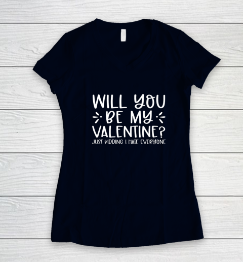 Funny Will You Be My Valentine Just Kidding I Hate Everyone Women's V-Neck T-Shirt 9