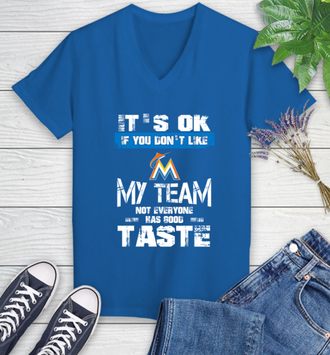 Miami Marlins MLB Baseball It's Ok If You Don't Like My Team Not Everyone Has Good Taste Women's V-Neck T-Shirt 10