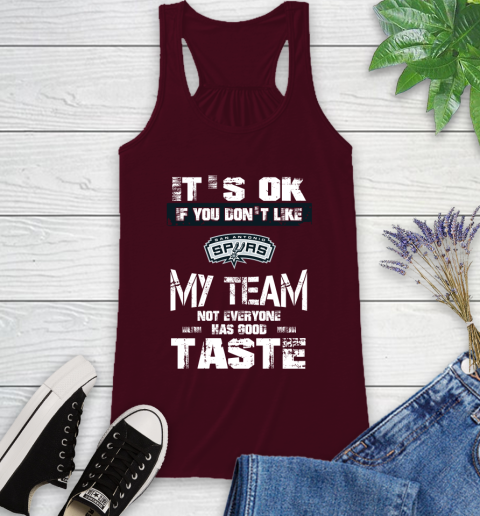 San Antonio Spurs NBA Basketball It's Ok If You Don't Like My Team Not Everyone Has Good Taste Racerback Tank 2