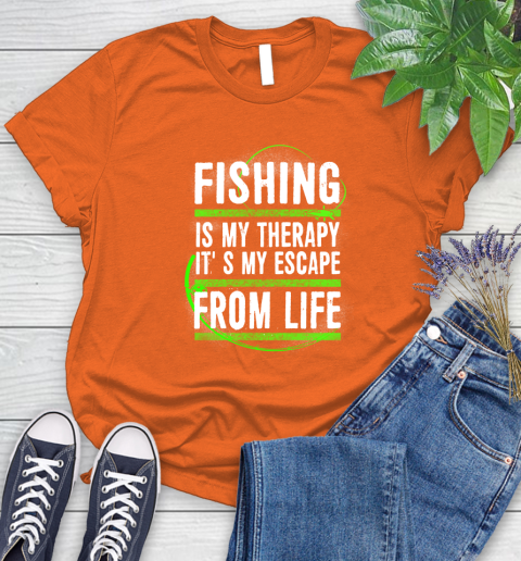 Fishing Is My Therapy It's My Escape From Life Women's T-Shirt 3