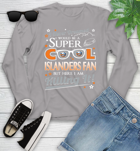 New York Islanders NHL Hockey I Never Dreamed I Would Be Super Cool Fan Youth Long Sleeve 5