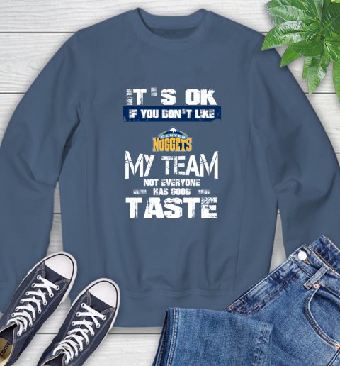 Denver Nuggets NBA Basketball It's Ok If You Don't Like My Team Not Everyone Has Good Taste Sweatshirt - Image 9