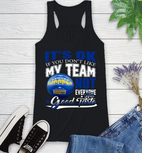 NBA It's Ok If You Don't Like My Team Denver Nuggets Not Everyone Has Good Taste Basketball Racerback Tank