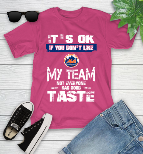 New York Mets MLB Baseball It's Ok If You Don't Like My Team Not Everyone Has Good Taste Youth T-Shirt - Image 12