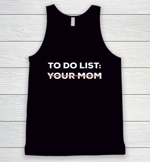 To Do List Your Mom Funny Sarcastic Tank Top