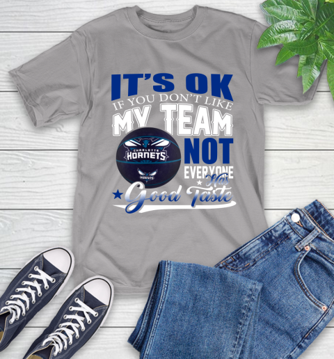 NBA It's Ok If You Don't Like My Team Charlotte Hornets Not Everyone Has Good Taste Basketball T-Shirt 6