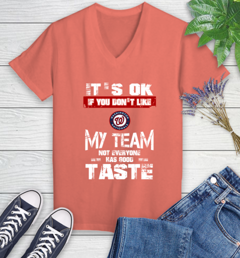 Washington Nationals MLB Baseball It's Ok If You Don't Like My Team Not Everyone Has Good Taste Women's V-Neck T-Shirt - Image 7