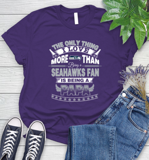 NFL The Only Thing I Love More Than Being A Seattle Seahawks Fan Is Being A Papa Football Women's T-Shirt 4