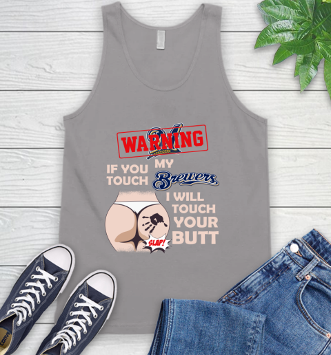 Milwaukee Brewers MLB Baseball Warning If You Touch My Team I Will Touch My Butt Tank Top 3
