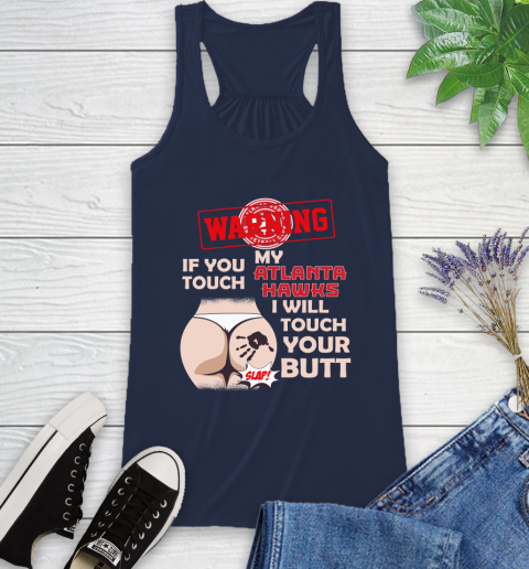 Atlanta Hawks NBA Basketball Warning If You Touch My Team I Will Touch My Butt Racerback Tank 9