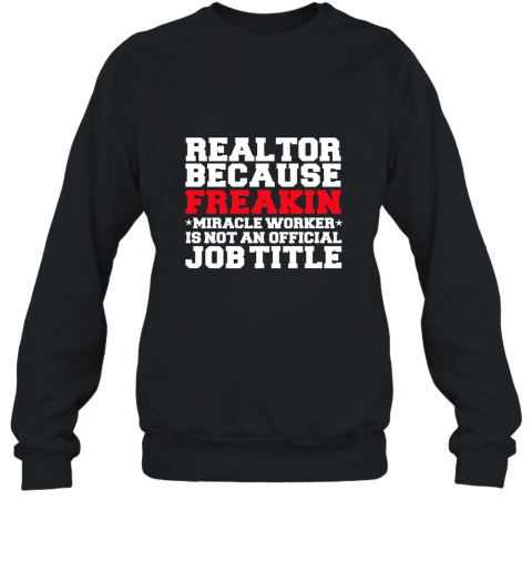 Realtor Miracle Worker Funny T shirt Real Estate Agent Sweatshirt