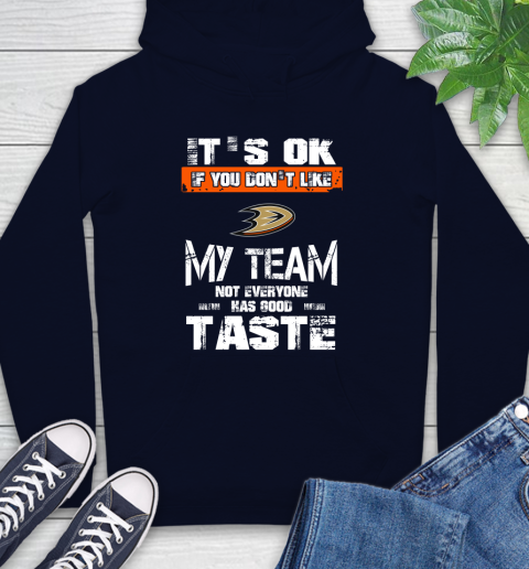 Anaheim Ducks NHL Hockey It's Ok If You Don't Like My Team Not Everyone Has Good Taste Hoodie 3