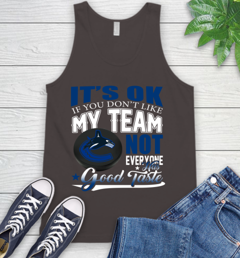 Vancouver Canucks NHL Hockey You Don't Like My Team Not Everyone Has Good Taste Tank Top 6