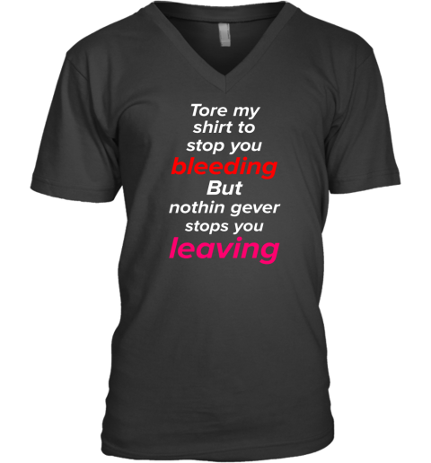 Tore My Shirt To Stop You Bleeding V-Neck T-Shirt