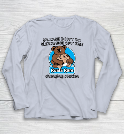 Please Don't Do Ketamine Off The Koala Kare Changing Station Long Sleeve T-Shirt 4
