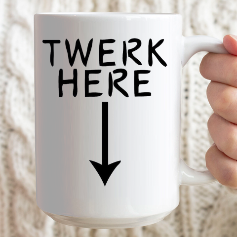 Twerk Here Ceramic Mug 15oz 2