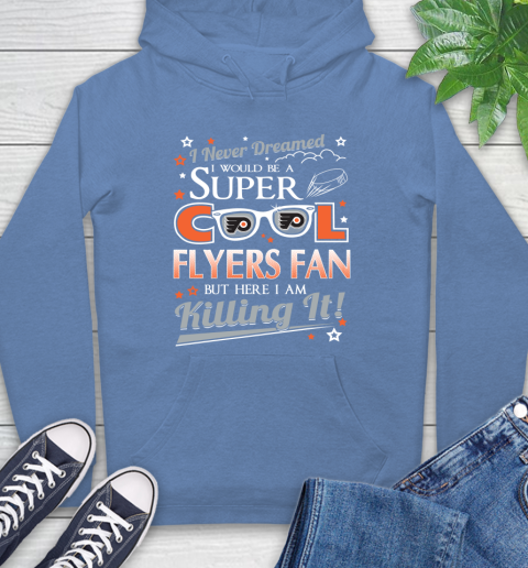 Philadelphia Flyers NHL Hockey I Never Dreamed I Would Be Super Cool Fan Hoodie 11