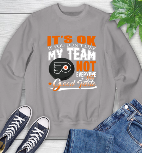 Philadelphia Flyers NHL Hockey You Don't Like My Team Not Everyone Has Good Taste Sweatshirt 5
