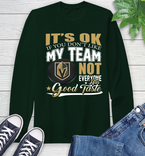 Vegas Golden Knights NHL Hockey You Don't Like My Team Not Everyone Has Good Taste Long Sleeve T-Shirt 7