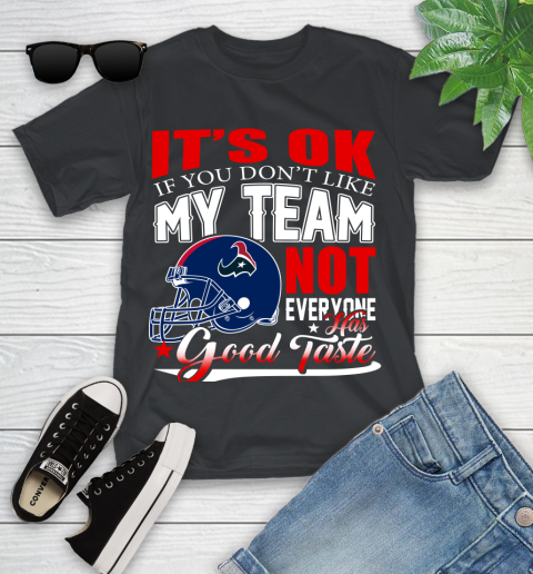 Houston Texans NFL Football You Don't Like My Team Not Everyone Has Good Taste Youth T-Shirt