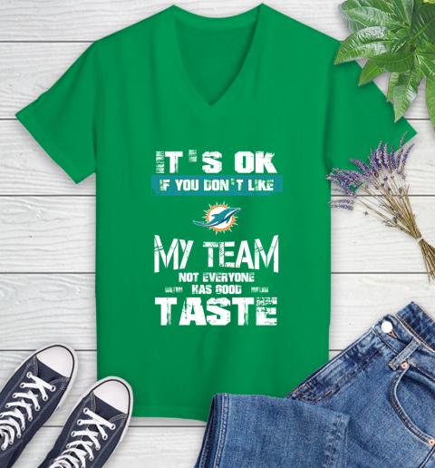 Miami Dolphins NFL Football It's Ok If You Don't Like My Team Not Everyone Has Good Taste Women's V-Neck T-Shirt 5