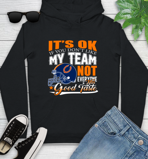 NFL It's Ok If You Don't Like My Team Chicago Bears Not Everyone Has Good Taste Football Youth Hoodie