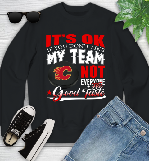 Calgary Flames NHL Hockey You Don't Like My Team Not Everyone Has Good Taste Youth Sweatshirt