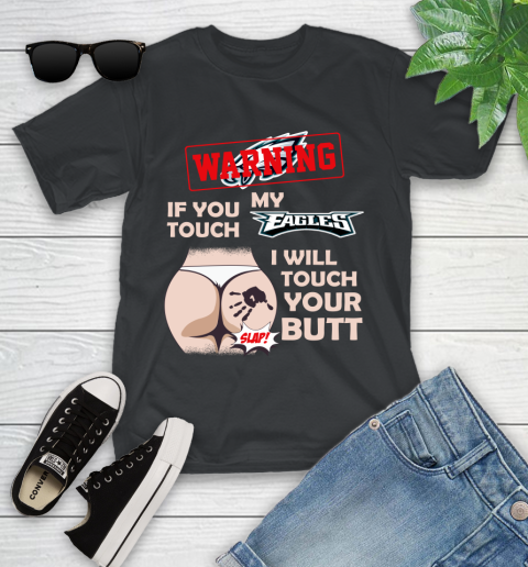 Philadelphia Eagles NFL Football Warning If You Touch My Team I Will Touch My Butt Youth T-Shirt