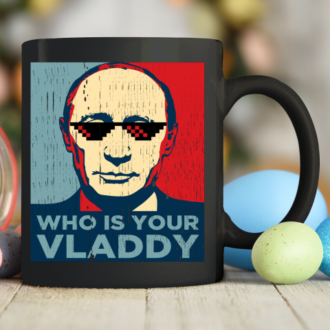 Who is Your Vladdy Shirt Vladimir Putin Ceramic Mug 11oz