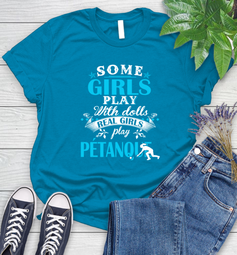Some Girls Play With Dolls Real Girls Play Pétanque Women's T-Shirt 10