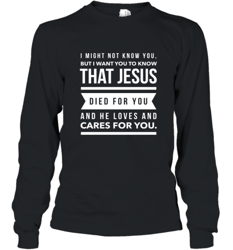 Jesus Died For You And Cares Christian Evangelism T Shirt Long Sleeve