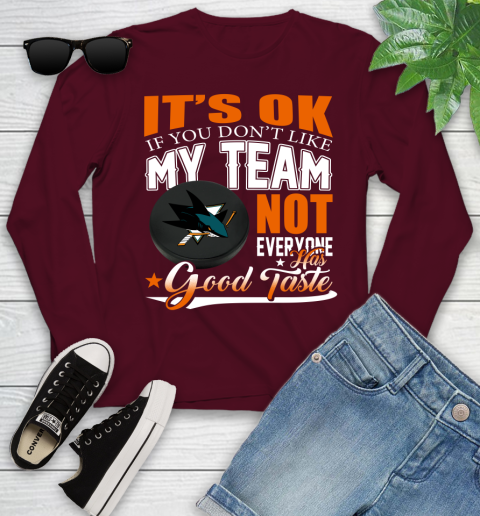 San Jose Sharks NHL Hockey You Don't Like My Team Not Everyone Has Good Taste Youth Long Sleeve 6