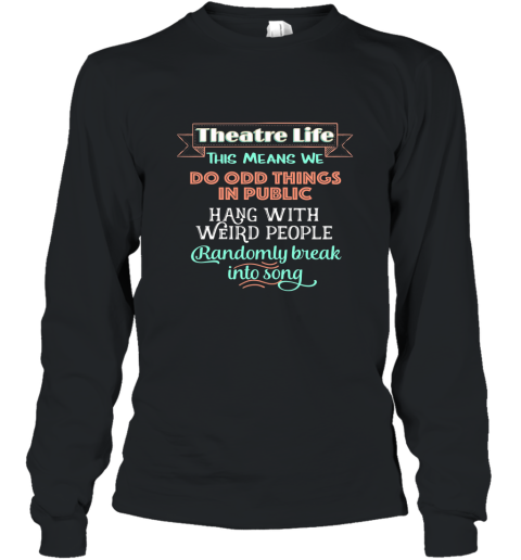 Funny Musical Theater tshirts Theatre Nerd Shirt Acting Gift Long Sleeve