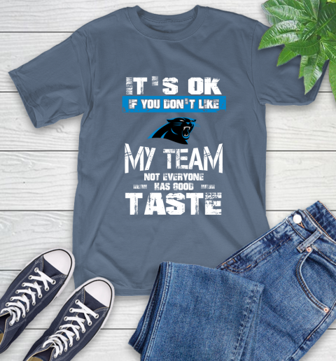 Carolina Panthers NFL Football It's Ok If You Don't Like My Team Not Everyone Has Good Taste (1) T-Shirt 8